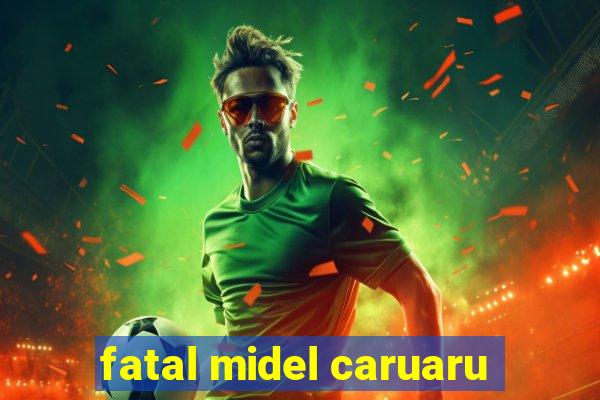 fatal midel caruaru